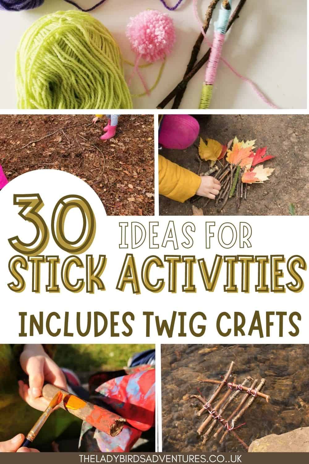 Photos of stick activities and crafts. Text reads 30 ideas for stick activities including twig crafts